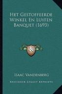 Het Gestoffeerde Winkel En Luyfen Banquet (1693) di Isaac Vandenberg edito da Kessinger Publishing