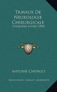 Travaux de Neurologie Chirurgicale: Cinquieme Annee (1900) di Antoine Chipault edito da Kessinger Publishing