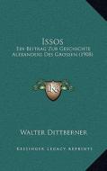 Issos: Ein Beitrag Zur Geschichte Alexanders Des Grossen (1908) di Walter Dittberner edito da Kessinger Publishing