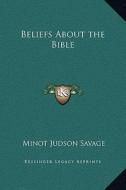 Beliefs about the Bible di Minot J. Savage edito da Kessinger Publishing
