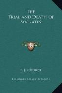 The Trial and Death of Socrates di F. J. Church edito da Kessinger Publishing