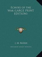 Echoes of the War di James Matthew Barrie edito da Kessinger Publishing