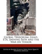 Global Terrorism: Jihad, Eta, Shining Path and the War on Terror di Beatriz Scaglia edito da PERSPICACIOUS PR