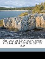History Of Manitoba, From The Earliest S di Donald Gunn edito da Nabu Press