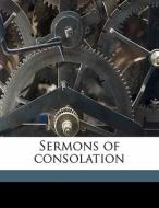 Sermons of consolation di F W. P. 1797-1843 Greenwood edito da Nabu Press
