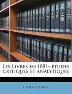 Les Livres En 1881- Tudes Critiques Et di Gaston D. Hailly edito da Nabu Press