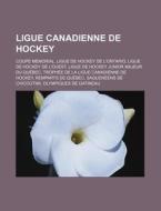 Ligue Canadienne de Hockey: Coupe Memorial, Ligue de Hockey de L'Ontario, Ligue de Hockey de L'Ouest, Ligue de Hockey Junior Majeur Du Quebec, Tro di Source Wikipedia edito da Books LLC, Wiki Series