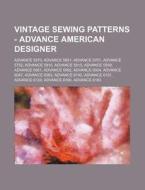 Vintage Sewing Patterns - Advance American Designer: Advance 5570, Advance 5651, Advance 5701, Advance 5752, Advance 5810, Advance 5813, Advance 5939, di Source Wikia edito da Books LLC, Wiki Series
