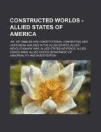 Constructed Worlds - Allied States Of Am di Source Wikia edito da Books LLC, Wiki Series