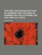 The First and Second Battles of Newbury and the Siege of Donnington Castle During the Civil War, A.D. 1643-6 di Walter Money edito da Rarebooksclub.com