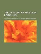 The Anatomy of Nautilus Pompilius di Lawrence Edmonds Griffin edito da Rarebooksclub.com