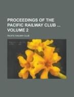Proceedings of the Pacific Railway Club Volume 2 di Pacific Railway Club edito da Rarebooksclub.com