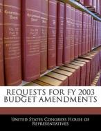 Requests For Fy 2003 Budget Amendments edito da Bibliogov