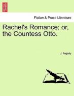 Rachel's Romance; or, the Countess Otto. di J. Fogerty edito da British Library, Historical Print Editions