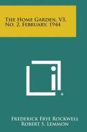 The Home Garden, V3, No. 2, February, 1944 edito da Literary Licensing, LLC