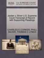 Jordan V. Silver U.s. Supreme Court Transcript Of Record With Supporting Pleadings di Charles E Corker, Phill Silver, Thomas C Lynch edito da Gale Ecco, U.s. Supreme Court Records