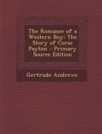 The Romance of a Western Boy: The Story of Corse Payton di Gertrude Andrews edito da Nabu Press