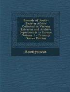 Records of South-Eastern Africa: Collected in Various Libraries and Archive Departments in Europe, Volume 1 di Anonymous edito da Nabu Press