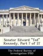 Senator Edward "ted" Kennedy, Part 7 Of 27 edito da Bibliogov