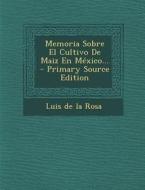 Memoria Sobre El Cultivo de Maiz En Mexico... edito da Nabu Press