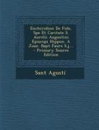 Enchiridion de Fide, Spe Et Caritate S. Aurelii Augustini Episcopi Hippon. a Joan. Bapt Faure S.J.... - Primary Source Edition di Sant Agusti edito da Nabu Press