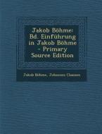 Jakob Bohme: Bd. Einfuhrung in Jakob Bohme - Primary Source Edition di Jakob Bohme, Johannes Claassen edito da Nabu Press