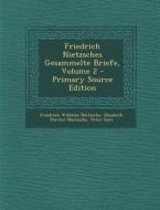 Friedrich Nietzsches Gesammelte Briefe, Volume 2 di Friedrich Wilhelm Nietzsche, Elisabeth Forster-Nietzsche, Peter Gast edito da Nabu Press