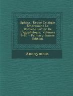 Sphinx, Revue Critique Embrassant Le Domaine Entier de L'Egyptologie, Volumes 9-10 - Primary Source Edition di Anonymous edito da Nabu Press
