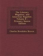 The Literary Magazine, and American Register, Volume 8 - Primary Source Edition di Charles Brockden Brown edito da Nabu Press