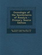 Genealogie of the Sainteclaires of Rosslyn - Primary Source Edition di Richard Augustine Hay, James Maidment edito da Nabu Press