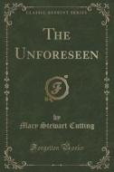 The Unforeseen (classic Reprint) di Mary Stewart Cutting edito da Forgotten Books