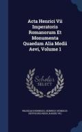 Acta Henrici Vii Imperatoris Romanorum Et Monumenta Quaedam Alia Medii Aevi, Volume 1 di Wilhelm Doenniges, Henry Kaiser edito da Sagwan Press