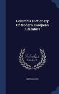 Columbia Dictionary Of Modern European Literature di Horatio Smith edito da Sagwan Press