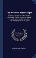 The Westover Manuscripts: Containing the History of the Dividing Line Betwixt Virginia and North Carolina; A Journey to  di William Byrd edito da CHIZINE PUBN
