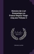 Histoire De L'art Dramatique En France Depuis Vingt-cinq Ans Volume 3 di Theophile Gautier edito da Palala Press