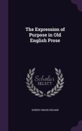 The Expression Of Purpose In Old English Prose di Hubert Gibson Shearin edito da Palala Press