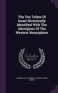 The Ten Tribes Of Israel Historically Identified With The Aborigines Of The Western Hemisphere di Barbara Allan Simon edito da Palala Press