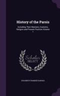 History Of The Parsis di Dosabhoy Framjee Karaka edito da Palala Press
