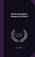 Western Druggist, Volume 24, Issue 6 di Anonymous edito da Palala Press