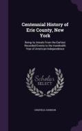 Centennial History Of Erie County, New York di Crisfield Johnson edito da Palala Press
