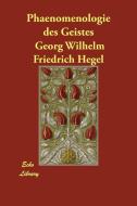 Phaenomenologie des Geistes di Georg Wilhelm Friedrich Hegel edito da PAPERBACKSHOPS.CO