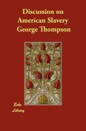Discussion on American Slavery di George Thompson, Rev Robert J. Breckinridge edito da ECHO LIB