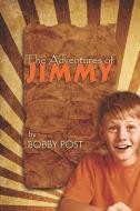 The Adventures Of Jimmy di Bobby Post edito da America Star Books