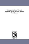 History of the Sioux War and Massacres of 1862 and 1863. by Isaac V. D. Heard. di Isaac V. D. Heard edito da UNIV OF MICHIGAN PR