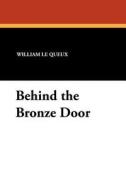 Behind the Bronze Door di William Le Queux edito da Wildside Press