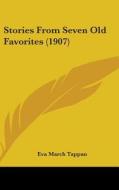 Stories from Seven Old Favorites (1907) di Eva March Tappan edito da Kessinger Publishing