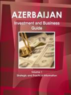 Azerbaijan Investment And Business Guide Volume 1 Strategic And Practical Information di IBP Inc. IBP edito da Ibp Usa