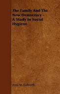 The Family And The New Democracy - A Study In Social Hygiene di Anna M. Galbraith edito da Read Books