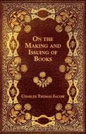 On the Making and Issuing of Books di Charles Thomas Jacobi edito da Goemaere Press
