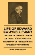 Life Of Edward Bouverie Pusey - Doctor Of Divinity Canon Of Christ Church di Henry Parry Liddon edito da Charles Press